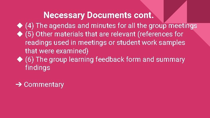Necessary Documents cont. ◆ (4) The agendas and minutes for all the group meetings