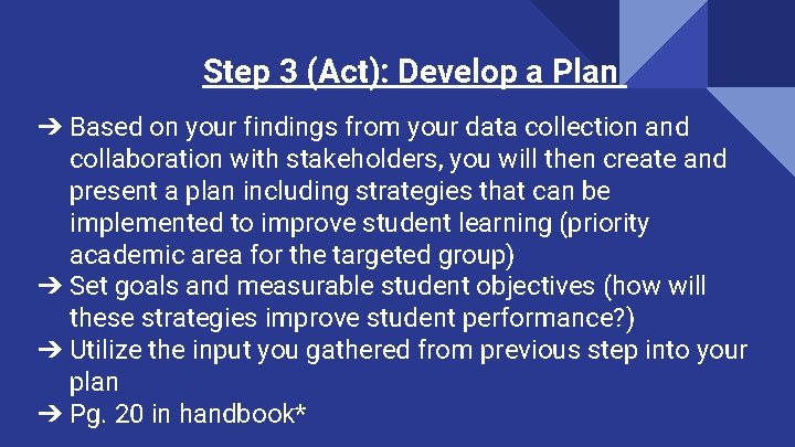 Step 3 (Act): Develop a Plan ➔ Based on your findings from your data