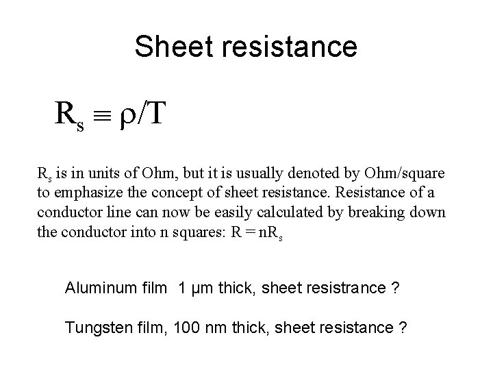 Sheet resistance Rs /T Rs is in units of Ohm, but it is usually