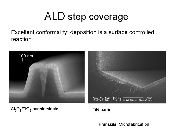 ALD step coverage Excellent conformality: deposition is a surface controlled reaction. Al 2 O