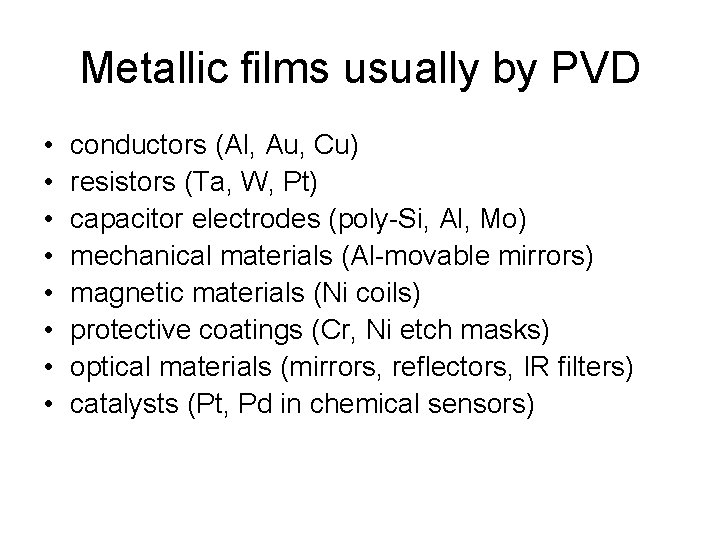Metallic films usually by PVD • • conductors (Al, Au, Cu) resistors (Ta, W,