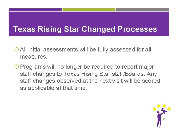 Texas Rising Star Changed Processes All initial assessments will be fully assessed for all