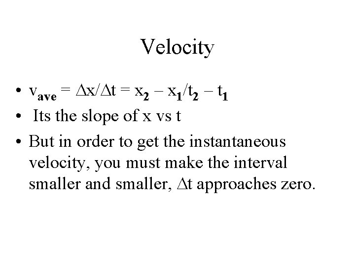 Velocity • vave = Dx/Dt = x 2 – x 1/t 2 – t