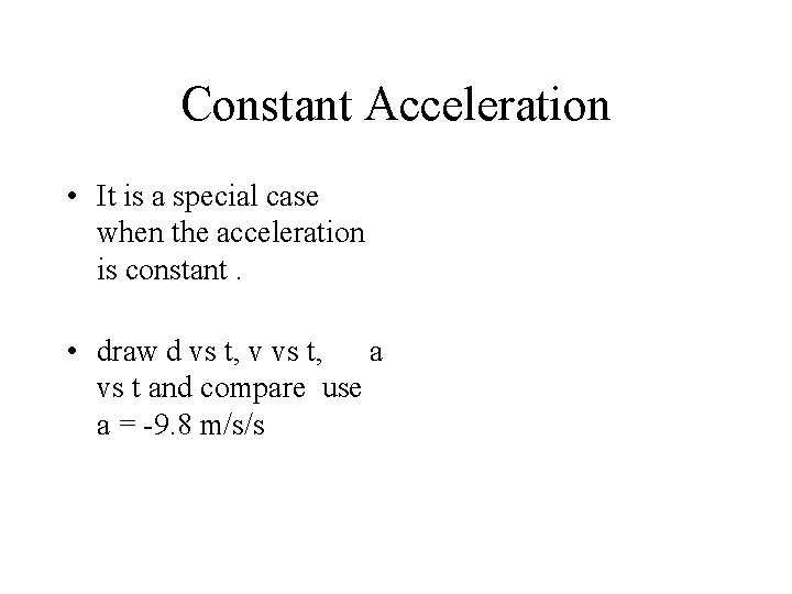 Constant Acceleration • It is a special case when the acceleration is constant. •