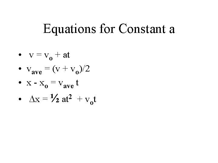 Equations for Constant a • v = vo + at • vave = (v