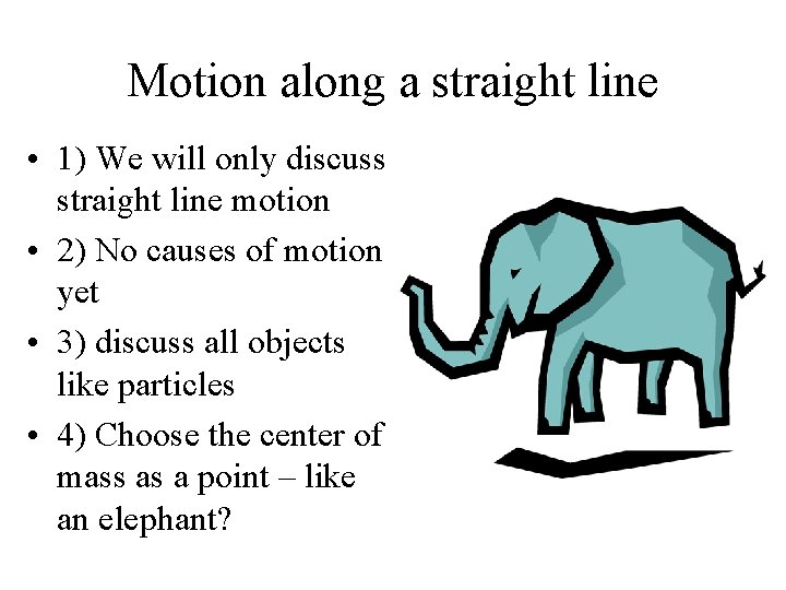 Motion along a straight line • 1) We will only discuss straight line motion