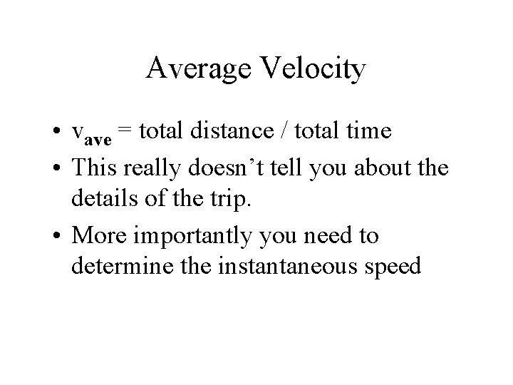 Average Velocity • vave = total distance / total time • This really doesn’t