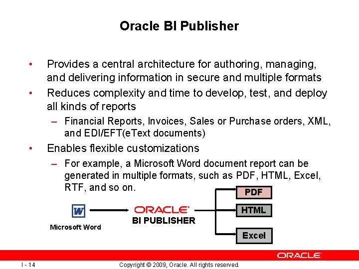 Oracle BI Publisher • • Provides a central architecture for authoring, managing, and delivering