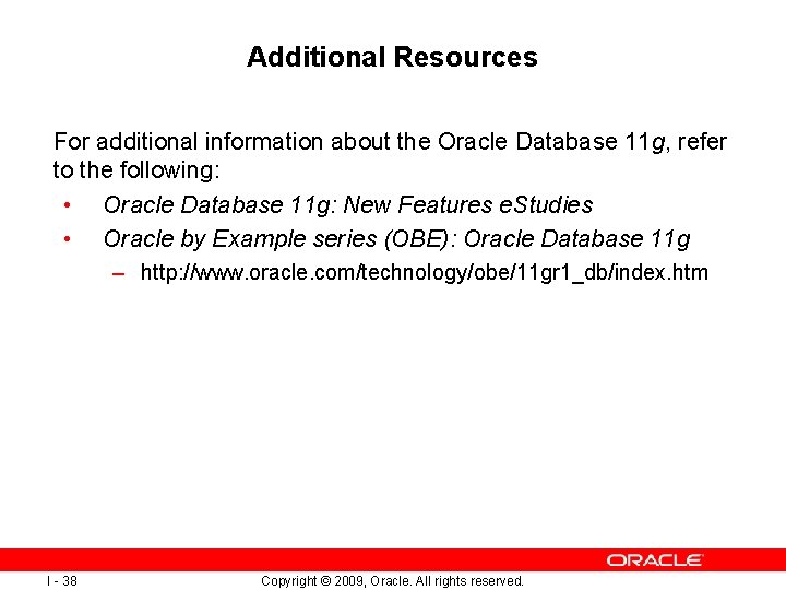 Additional Resources For additional information about the Oracle Database 11 g, refer to the