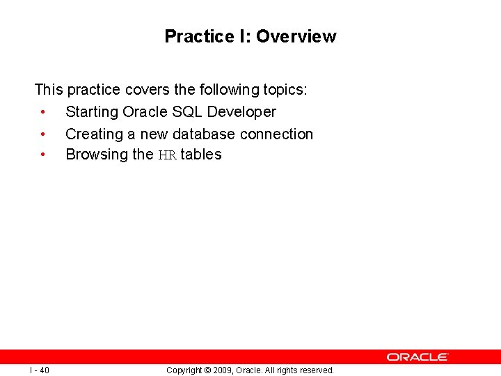 Practice I: Overview This practice covers the following topics: • Starting Oracle SQL Developer