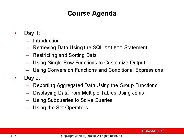 Course Agenda • Day 1: – – – • Restricting and Sorting Data Using