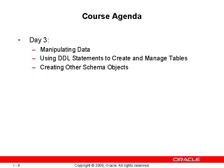 Course Agenda • Day 3: – Manipulating Data – Using DDL Statements to Create