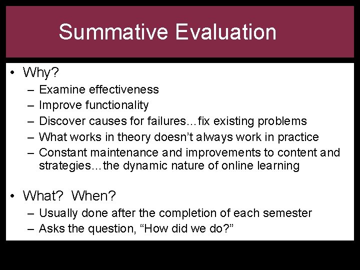 Summative Evaluation • Why? – – – Examine effectiveness Improve functionality Discover causes for