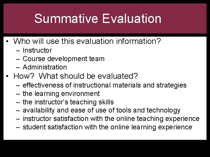 Summative Evaluation • Who will use this evaluation information? – Instructor – Course development