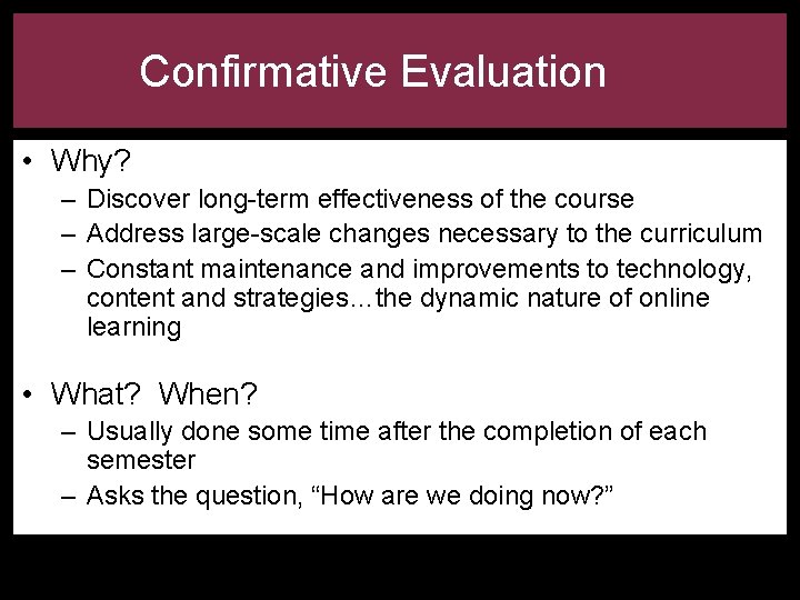 Confirmative Evaluation • Why? – Discover long-term effectiveness of the course – Address large-scale
