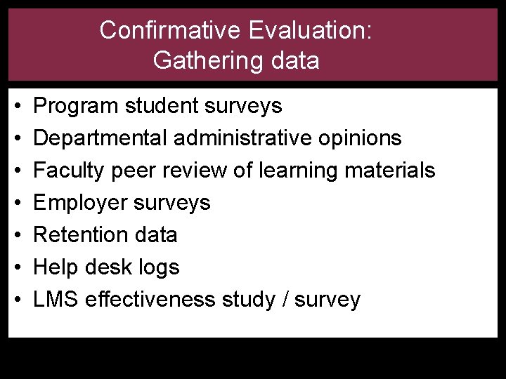 Confirmative Evaluation: Gathering data • • Program student surveys Departmental administrative opinions Faculty peer