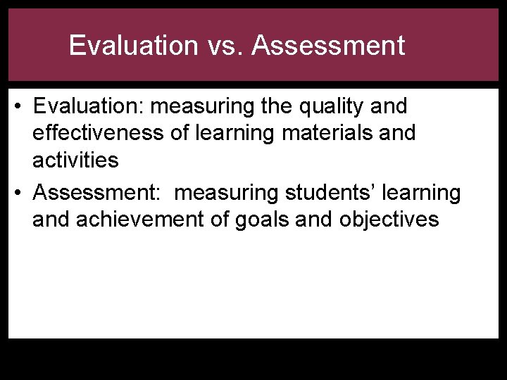 Evaluation vs. Assessment • Evaluation: measuring the quality and effectiveness of learning materials and