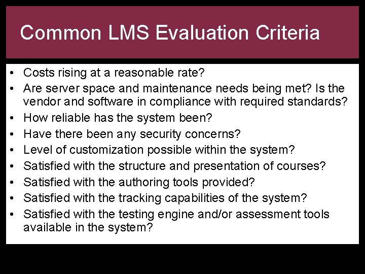 Common LMS Evaluation Criteria • Costs rising at a reasonable rate? • Are server