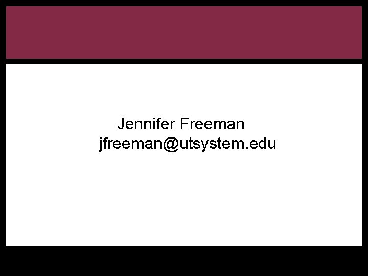 Jennifer Freeman jfreeman@utsystem. edu 
