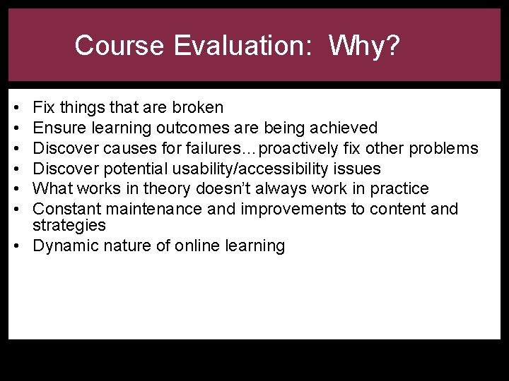 Course Evaluation: Why? • • • Fix things that are broken Ensure learning outcomes