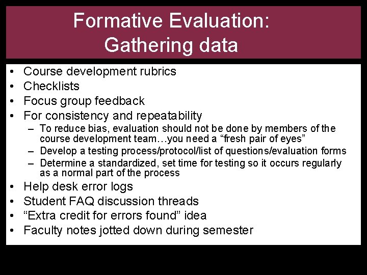 Formative Evaluation: Gathering data • • Course development rubrics Checklists Focus group feedback For