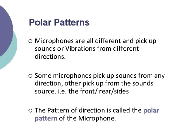 Polar Patterns ¡ Microphones are all different and pick up sounds or Vibrations from