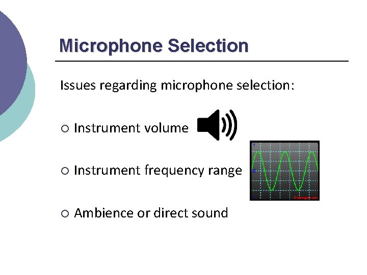 Microphone Selection Issues regarding microphone selection: ¡ Instrument volume ¡ Instrument frequency range ¡