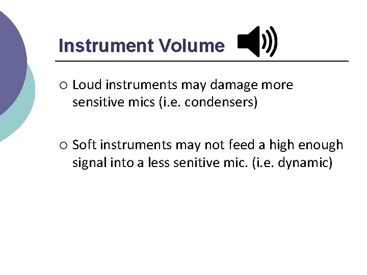 Instrument Volume ¡ Loud instruments may damage more sensitive mics (i. e. condensers) ¡