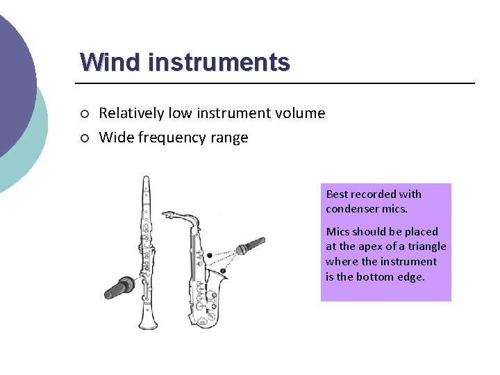 Wind instruments ¡ ¡ Relatively low instrument volume Wide frequency range Best recorded with