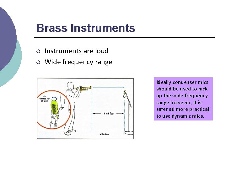 Brass Instruments ¡ ¡ Instruments are loud Wide frequency range Ideally condenser mics should