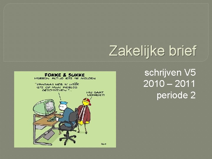 Zakelijke brief schrijven V 5 2010 – 2011 periode 2 