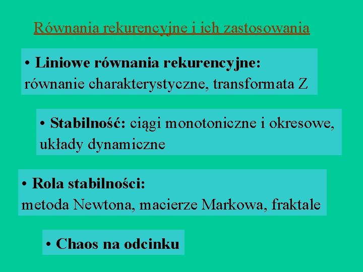 Równania rekurencyjne i ich zastosowania • Liniowe równania rekurencyjne: równanie charakterystyczne, transformata Z •