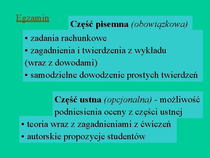 Egzamin Część pisemna (obowiązkowa) • zadania rachunkowe • zagadnienia i twierdzenia z wykładu (wraz