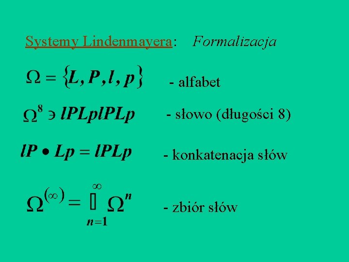 Systemy Lindenmayera : Formalizacja - alfabet - słowo (długości 8) - konkatenacja słów -