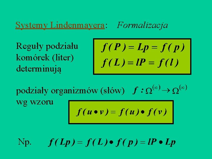 Systemy Lindenmayera : Formalizacja Reguły podziału komórek (liter) determinują podziały organizmów (słów) wg wzoru