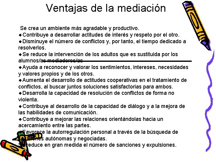 Ventajas de la mediación Se crea un ambiente más agradable y productivo. Contribuye a