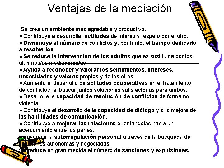 Ventajas de la mediación Se crea un ambiente más agradable y productivo. Contribuye a