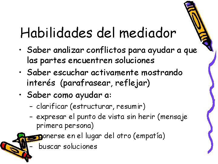 Habilidades del mediador • Saber analizar conflictos para ayudar a que las partes encuentren