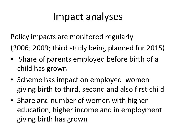 Impact analyses Policy impacts are monitored regularly (2006; 2009; third study being planned for