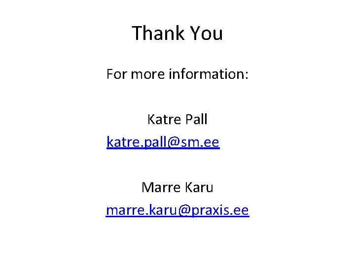 Thank You For more information: Katre Pall katre. pall@sm. ee Marre Karu marre. karu@praxis.