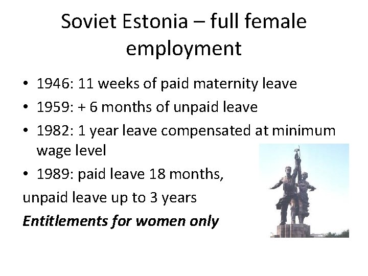 Soviet Estonia – full female employment • 1946: 11 weeks of paid maternity leave