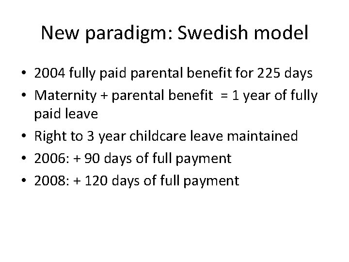 New paradigm: Swedish model • 2004 fully paid parental benefit for 225 days •