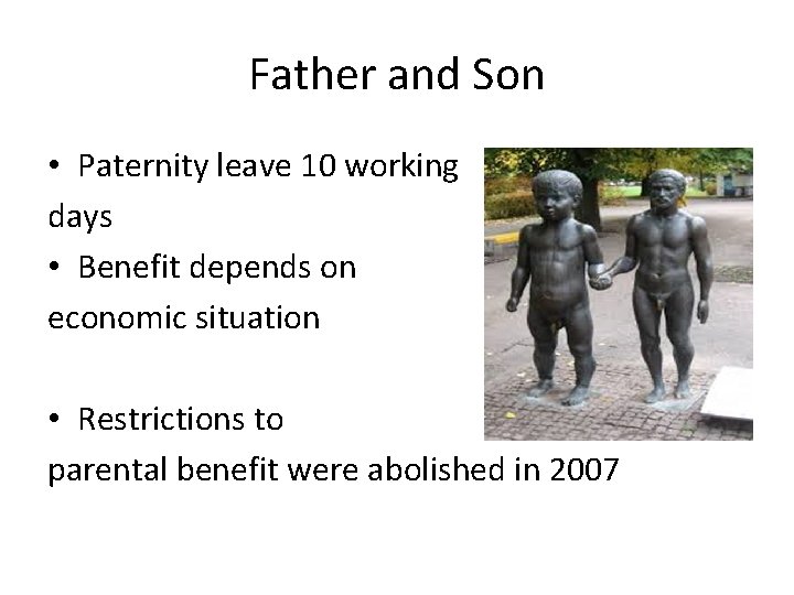 Father and Son • Paternity leave 10 working days • Benefit depends on economic