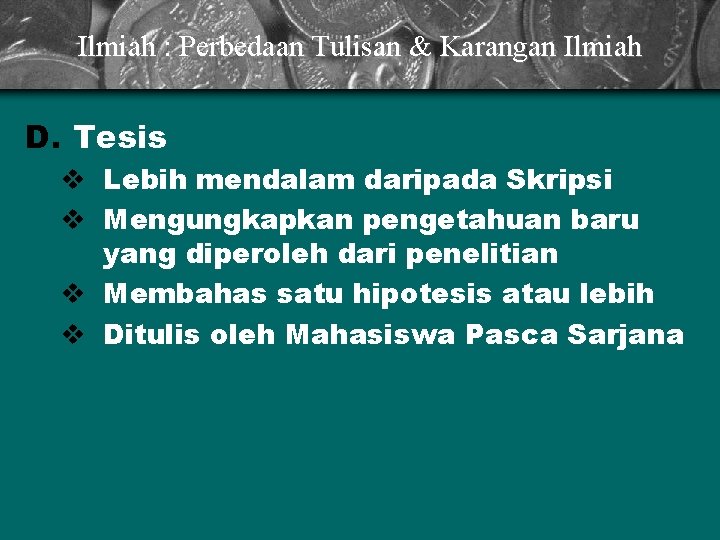 Ilmiah : Perbedaan Tulisan & Karangan Ilmiah D. Tesis v Lebih mendalam daripada Skripsi