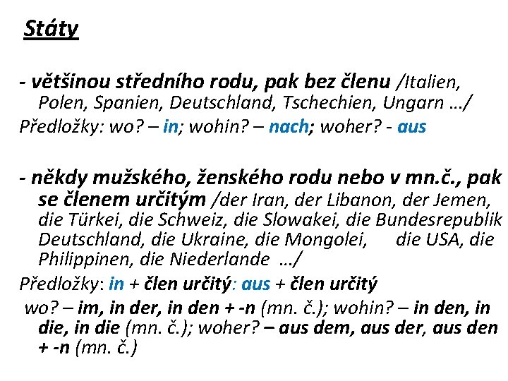 Státy - většinou středního rodu, pak bez členu /Italien, Polen, Spanien, Deutschland, Tschechien, Ungarn