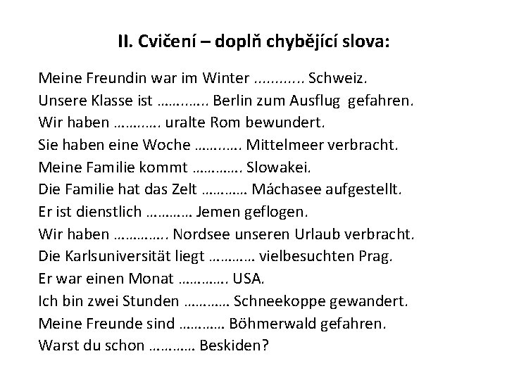 II. Cvičení – doplň chybějící slova: Meine Freundin war im Winter. . . Schweiz.