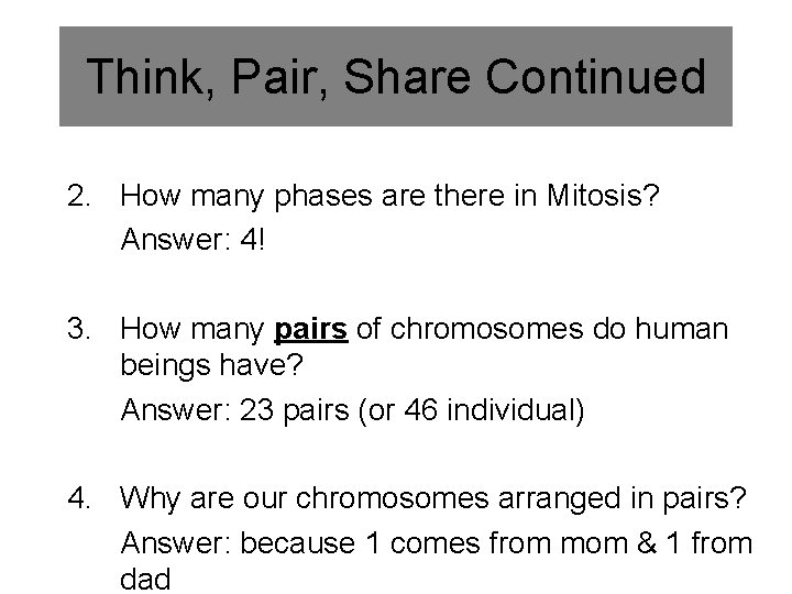 Think, Pair, Share Continued 2. How many phases are there in Mitosis? Answer: 4!