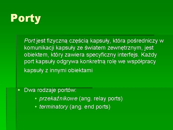 Porty Port jest fizyczną częścią kapsuły, która pośredniczy w komunikacji kapsuły ze światem zewnętrznym,