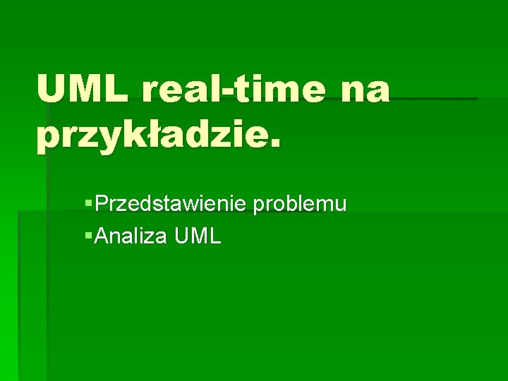 UML real-time na przykładzie. §Przedstawienie problemu §Analiza UML 