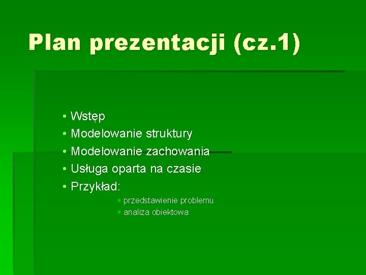 Plan prezentacji (cz. 1) • Wstęp • Modelowanie struktury • Modelowanie zachowania • Usługa